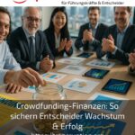 Crowdfunding-Finanzen: So sichern Entscheider Wachstum & Erfolg