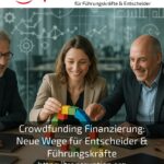 Crowdfunding Finanzierung: Neue Wege für Entscheider & Führungskräfte