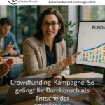 Crowdfunding-Kampagne: So gelingt Ihr Durchbruch als Entscheider