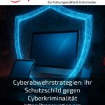 Cyberabwehrstrategien: Ihr Schutzschild gegen Cyberkriminalität
