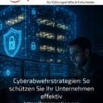 Cyberabwehrstrategien: So schützen Sie Ihr Unternehmen effektiv