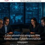 Cyberabwehrstrategien: Wie Entscheider Cyberkriminalität stoppen