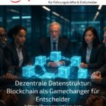 Dezentrale Datenstruktur: Blockchain als Gamechanger für Entscheider