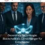 Dezentrale Technologie: Blockchain als Gamechanger für Entscheider