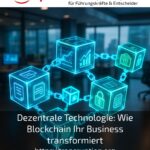 Dezentrale Technologie: Wie Blockchain Ihr Business transformiert
