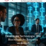 Dezentrale Technologie: Wie Blockchain Ihr Business verändert