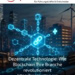 Dezentrale Technologie: Wie Blockchain Ihre Branche revolutioniert