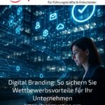 Digital Branding: So sichern Sie Wettbewerbsvorteile für Ihr Unternehmen