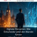 Digitale Disruption: Wie Entscheider jetzt den Wandel führen