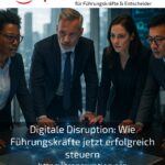 Digitale Disruption: Wie Führungskräfte jetzt erfolgreich steuern