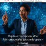 Digitale Disruption: Wie Führungskräfte jetzt erfolgreich steuern