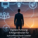 Digital leadership: Success factors for future-proof leaders