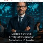 Digitale Führung: Erfolgsstrategien für Entscheider & Leader