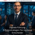 Digitale Führung: Erfolgsstrategien für moderne Entscheider