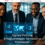 Digitale Führung: Erfolgsstrategien für moderne Entscheider