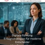 Digitale Führung: Erfolgsstrategien für moderne Entscheider