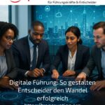 Digitale Führung: So gestalten Entscheider den Wandel erfolgreich