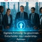 Digitale Führung: So gewinnen Entscheider das Leadership-Rennen