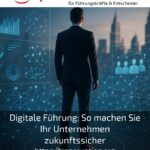 Digitale Führung: So machen Sie Ihr Unternehmen zukunftssicher
