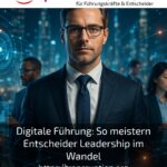 Digitale Führung: So meistern Entscheider Leadership im Wandel