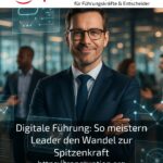 Digitale Führung: So meistern Leader den Wandel zur Spitzenkraft