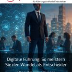 Digitale Führung: So meistern Sie den Wandel als Entscheider