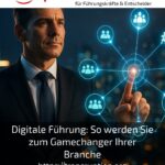 Digitale Führung: So werden Sie zum Gamechanger Ihrer Branche