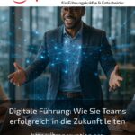 Digitale Führung: Wie Sie Teams erfolgreich in die Zukunft leiten