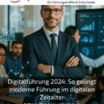 Digital Leadership 2024: How to Succeed with Modern Leadership in the Digital Age