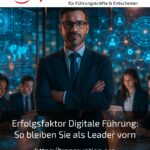 Erfolgsfaktor Digitale Führung: So bleiben Sie als Leader vorn