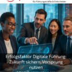 Erfolgsfaktor Digitale Führung: Zukunft sichern, Vorsprung nutzen