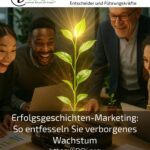 Erfolgsgeschichten-Marketing: So entfesseln Sie verborgenes Wachstum