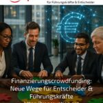 Finanzierungscrowdfunding: Neue Wege für Entscheider & Führungskräfte