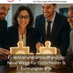 Finanzierungscrowdfunding: Neue Wege für Entscheider & Führungskräfte