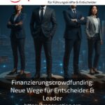 Finanzierungscrowdfunding: Neue Wege für Entscheider & Leader