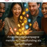Finanzierungskampagne meistern: Crowdfunding als Gamechanger