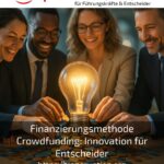 Finanzierungsmethode Crowdfunding: Innovation für Entscheider