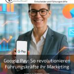 Google Pay: So revolutionieren Führungskräfte ihr Marketing