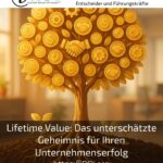 Lifetime Value: Das unterschätzte Geheimnis für Ihren Unternehmenserfolg