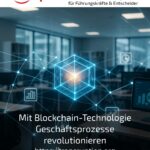 Mit Blockchain-Technologie Geschäftsprozesse revolutionieren