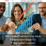 Mit Crowdfinanzierung neue Finanzpotenziale für Entscheider nutzen