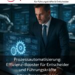 Prozessautomatisierung: Effizienz-Booster für Entscheider und Führungskräfte
