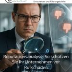 Reputationsanalyse: So schützen Sie Ihr Unternehmen vor Rufschäden