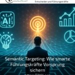 Semantic Targeting: Wie smarte Führungskräfte Vorsprung sichern