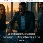 So meistern Sie Digitale Führung – Erfolgsstrategien für Leader