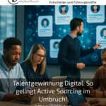 Talentgewinnung Digital: So gelingt Active Sourcing im Umbruch!