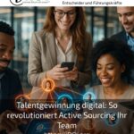 Talentgewinnung digital: So revolutioniert Active Sourcing Ihr Team