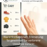Warenkorbabbruch Erinnerung: So gewinnen Sie verlorene Umsätze zurück!