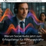 Warum Social Audio jetzt zum Erfolgsfaktor für Führungskräfte wird
