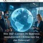 Wie 360°-Content Ihr Business revolutioniert – Entdecken Sie das Potenzial!